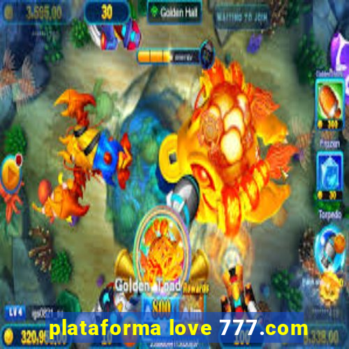 plataforma love 777.com